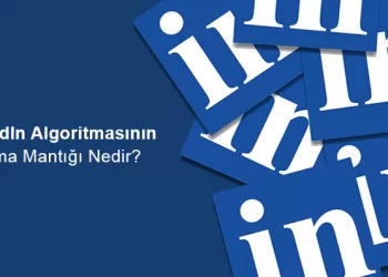 LinkedIn Algoritmasının Çalışma Mantığı Nedir?
