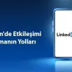 LinkedIn'de Etkileşimi Artırmanın Yolları