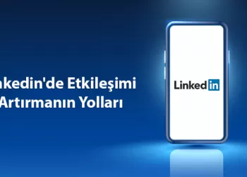 LinkedIn'de Etkileşimi Artırmanın Yolları