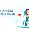 Sağlık Sektöründe Sosyal Medya Kullanımı