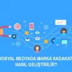 Sosyal Medyada Marka Sadakati Nasıl Geliştirilir?