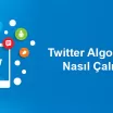 Twitter Algoritması Nasıl Çalışır?