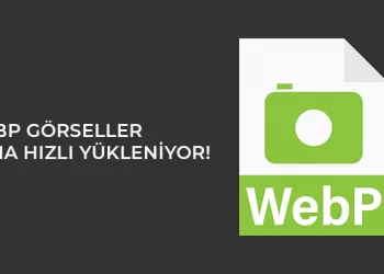 WebP Görseller Daha Hızlı Yükleniyor!